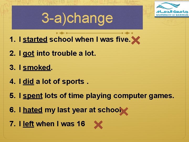 3 -a)change 1. I started school when I was five. 2. I got into