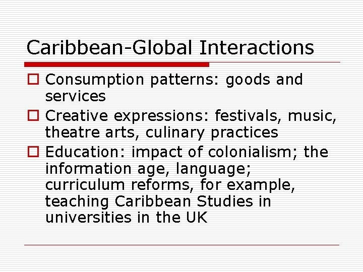 Caribbean-Global Interactions o Consumption patterns: goods and services o Creative expressions: festivals, music, theatre