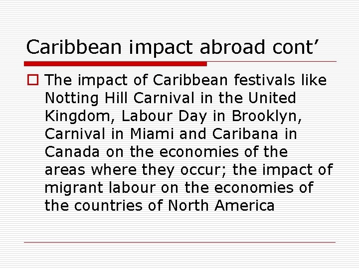 Caribbean impact abroad cont’ o The impact of Caribbean festivals like Notting Hill Carnival