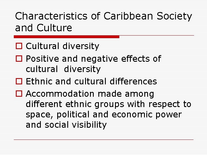 Characteristics of Caribbean Society and Culture o Cultural diversity o Positive and negative effects