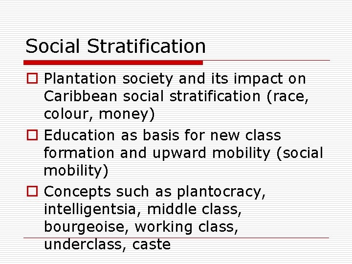 Social Stratification o Plantation society and its impact on Caribbean social stratification (race, colour,