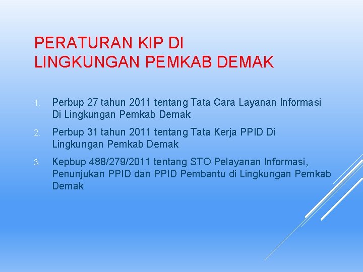 PERATURAN KIP DI LINGKUNGAN PEMKAB DEMAK 1. Perbup 27 tahun 2011 tentang Tata Cara