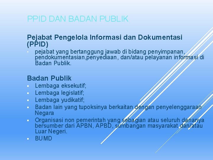 PPID DAN BADAN PUBLIK Pejabat Pengelola Informasi dan Dokumentasi (PPID) • pejabat yang bertanggung