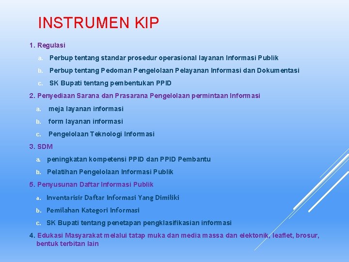 INSTRUMEN KIP 1. Regulasi a. Perbup tentang standar prosedur operasional layanan Informasi Publik b.