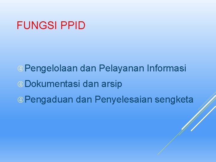 FUNGSI PPID Pengelolaan Dokumentasi Pengaduan dan Pelayanan Informasi dan arsip dan Penyelesaian sengketa 