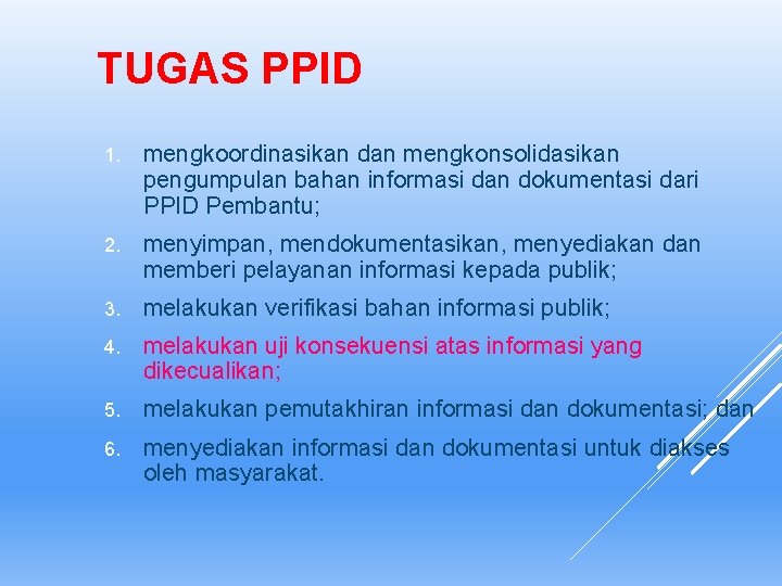 TUGAS PPID 1. mengkoordinasikan dan mengkonsolidasikan pengumpulan bahan informasi dan dokumentasi dari PPID Pembantu;