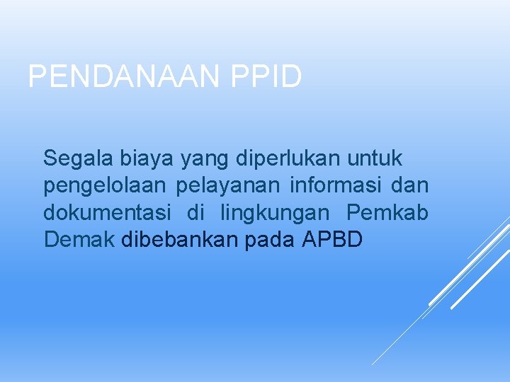 PENDANAAN PPID Segala biaya yang diperlukan untuk pengelolaan pelayanan informasi dan dokumentasi di lingkungan