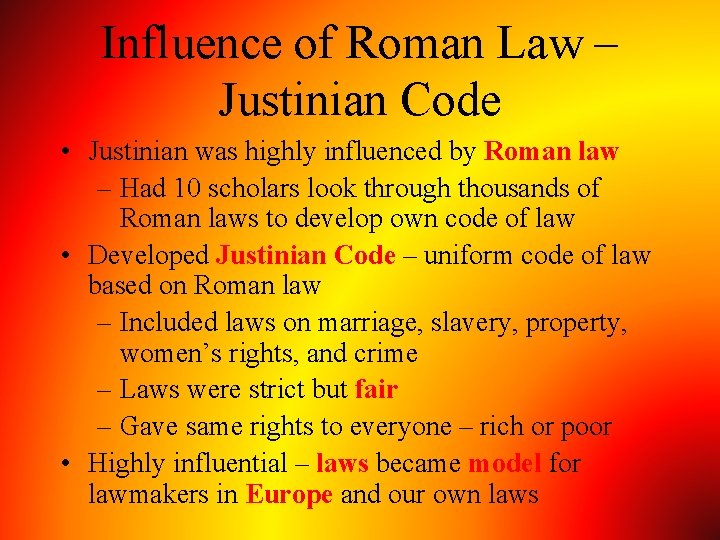 Influence of Roman Law – Justinian Code • Justinian was highly influenced by Roman