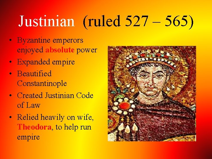 Justinian (ruled 527 – 565) • Byzantine emperors enjoyed absolute power • Expanded empire