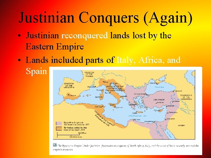 Justinian Conquers (Again) • Justinian reconquered lands lost by the Eastern Empire • Lands