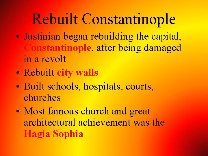 Rebuilt Constantinople • Justinian began rebuilding the capital, Constantinople, after being damaged in a