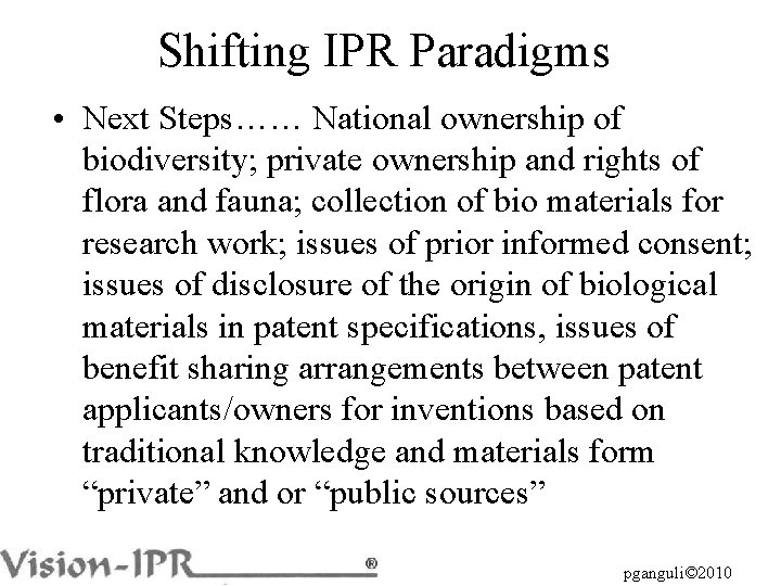 Shifting IPR Paradigms • Next Steps…… National ownership of biodiversity; private ownership and rights