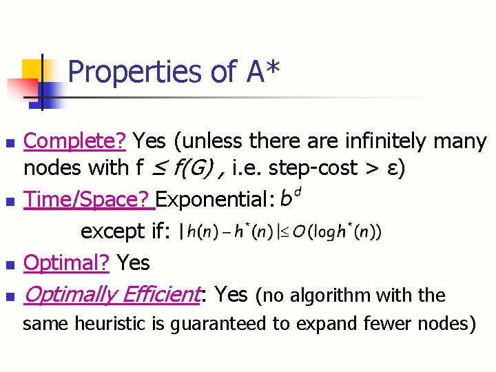 Properties of A* n n Complete? Yes (unless there are infinitely many nodes with
