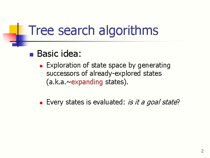 Tree search algorithms n Basic idea: n n Exploration of state space by generating