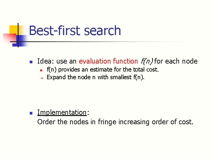 Best-first search n Idea: use an evaluation function f(n) for each node n à