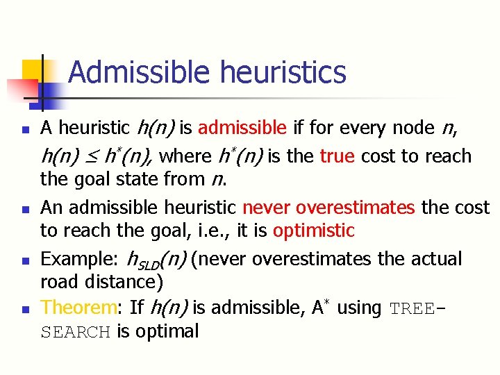 Admissible heuristics n n A heuristic h(n) is admissible if for every node n,