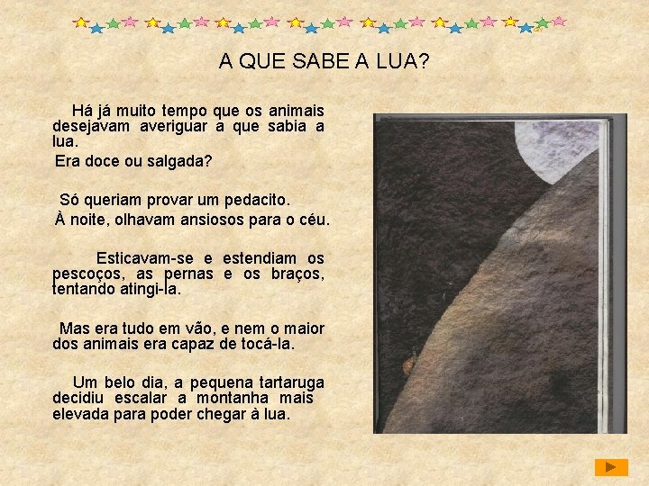 A QUE SABE A LUA? Há já muito tempo que os animais desejavam averiguar