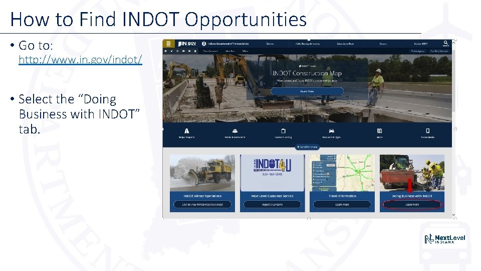 How to Find INDOT Opportunities • Go to: http: //www. in. gov/indot/ • Select