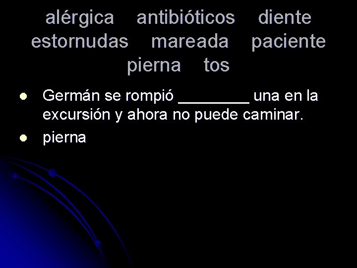 alérgica antibióticos diente estornudas mareada paciente pierna tos l l Germán se rompió ____