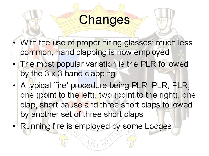 Changes • With the use of proper ‘firing glasses’ much less common, hand clapping