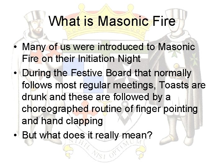 What is Masonic Fire • Many of us were introduced to Masonic Fire on