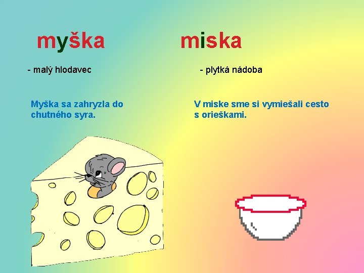 myška - malý hlodavec Myška sa zahryzla do chutného syra. miska - plytká nádoba