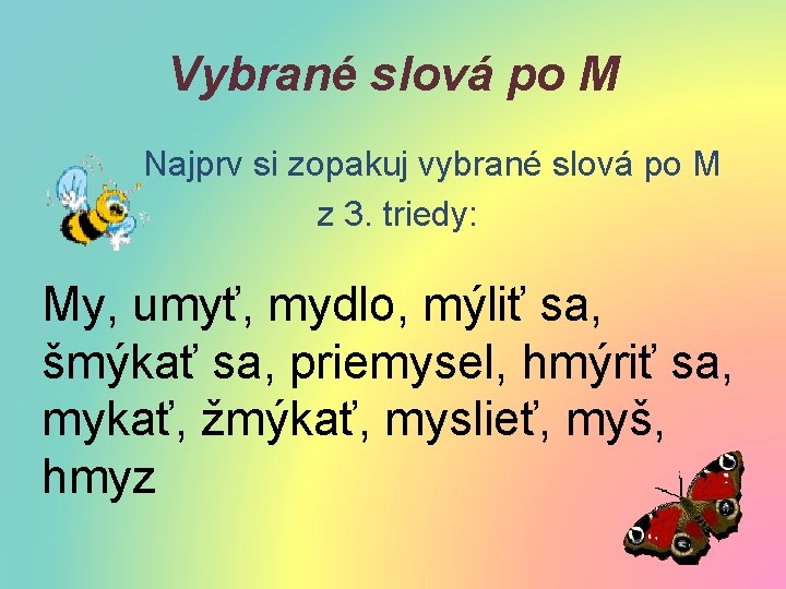 Vybrané slová po M Najprv si zopakuj vybrané slová po M z 3. triedy: