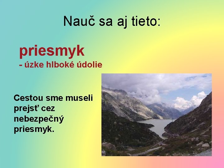 Nauč sa aj tieto: priesmyk - úzke hlboké údolie Cestou sme museli prejsť cez