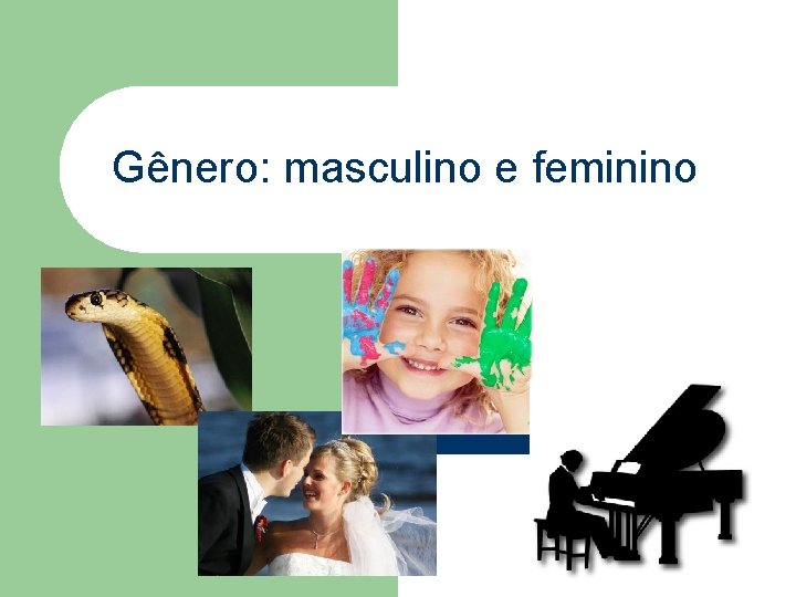 Gênero: masculino e feminino 