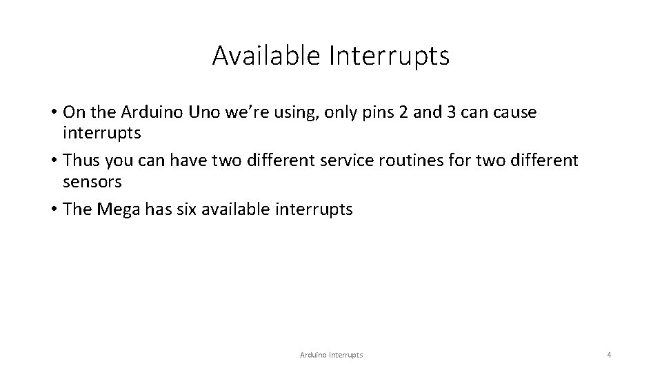 Available Interrupts • On the Arduino Uno we’re using, only pins 2 and 3 Available Interrupts • On the Arduino Uno we’re using, only pins 2 and 3
