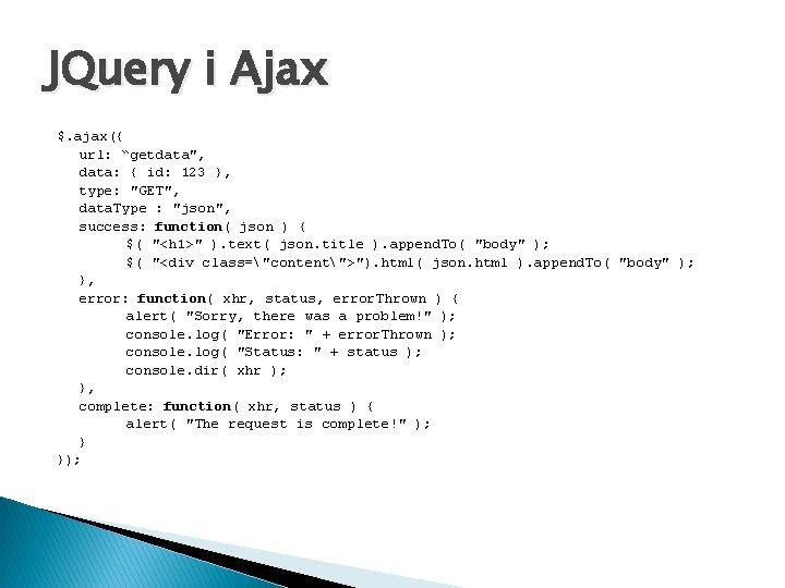 JQuery i Ajax $. ajax({ url: “getdata", data: { id: 123 }, type: "GET",