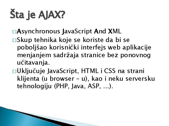 Šta je AJAX? � Asynchronous Java. Script And XML � Skup tehnika koje se