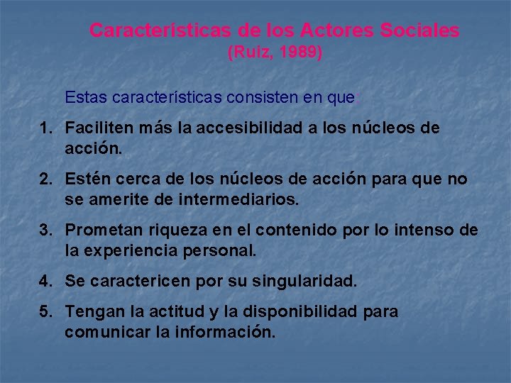 Características de los Actores Sociales (Ruiz, 1989) Estas características consisten en que: 1. Faciliten