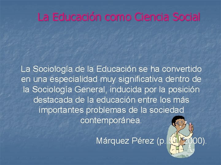 La Educación como Ciencia Social La Sociología de la Educación se ha convertido en