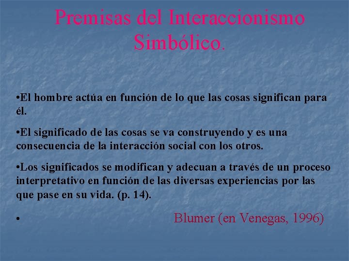 Premisas del Interaccionismo Simbólico. • El hombre actúa en función de lo que las