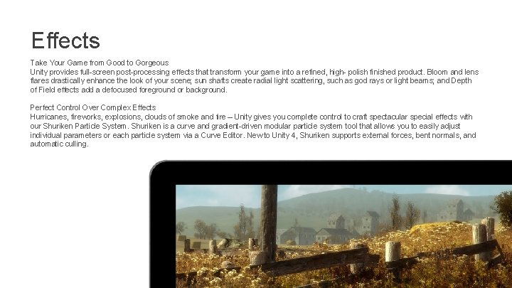 Effects Take Your Game from Good to Gorgeous Unity provides full-screen post-processing effects that Effects Take Your Game from Good to Gorgeous Unity provides full-screen post-processing effects that