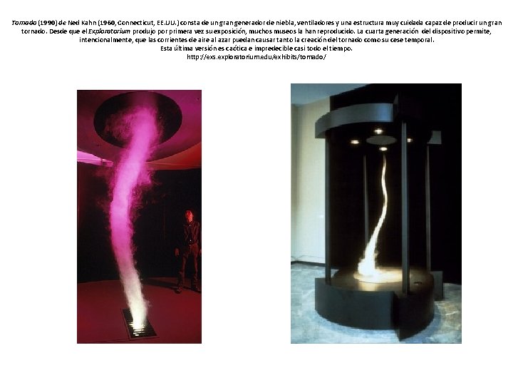 Tornado (1990) de Ned Kahn (1960, Connecticut, EE. UU. ) consta de un gran Tornado (1990) de Ned Kahn (1960, Connecticut, EE. UU. ) consta de un gran