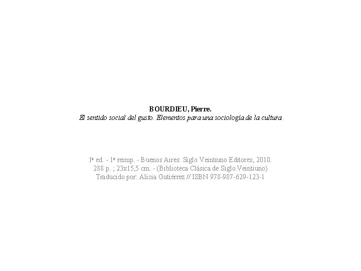 BOURDIEU, Pierre. El sentido social del gusto. Elementos para una sociología de la cultura BOURDIEU, Pierre. El sentido social del gusto. Elementos para una sociología de la cultura
