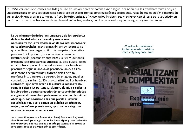 (p. 82) Se comprende entonces que la legibilidad de una obra contemporánea varíe según