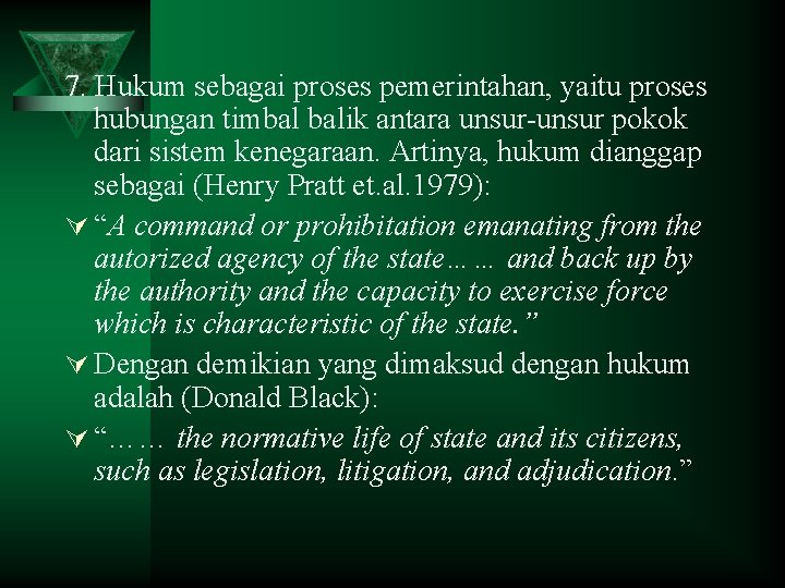 7. Hukum sebagai proses pemerintahan, yaitu proses hubungan timbal balik antara unsur-unsur pokok dari