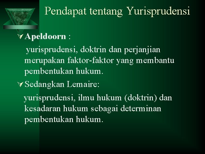 Pendapat tentang Yurisprudensi Ú Apeldoorn : yurisprudensi, doktrin dan perjanjian merupakan faktor-faktor yang membantu