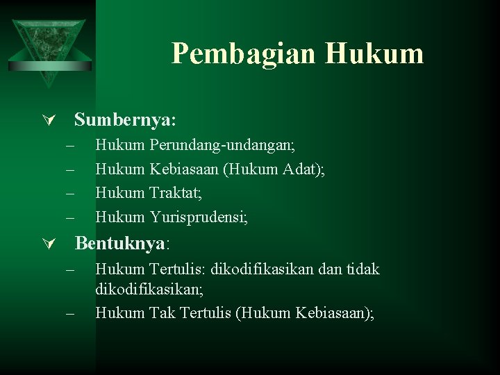 Pembagian Hukum Ú Sumbernya: – Hukum Perundang-undangan; – Hukum Kebiasaan (Hukum Adat); – Hukum