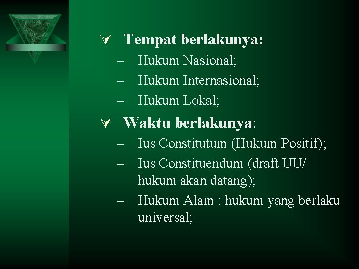 Ú Tempat berlakunya: – Hukum Nasional; – Hukum Internasional; – Hukum Lokal; Ú Waktu