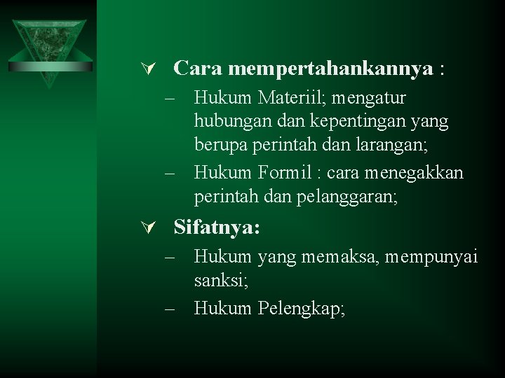 Ú Cara mempertahankannya : – Hukum Materiil; mengatur hubungan dan kepentingan yang berupa perintah