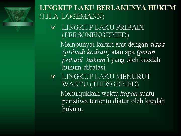 LINGKUP LAKU BERLAKUNYA HUKUM (J. H. A. LOGEMANN) Ú LINGKUP LAKU PRIBADI (PERSONENGEBIED) Mempunyai