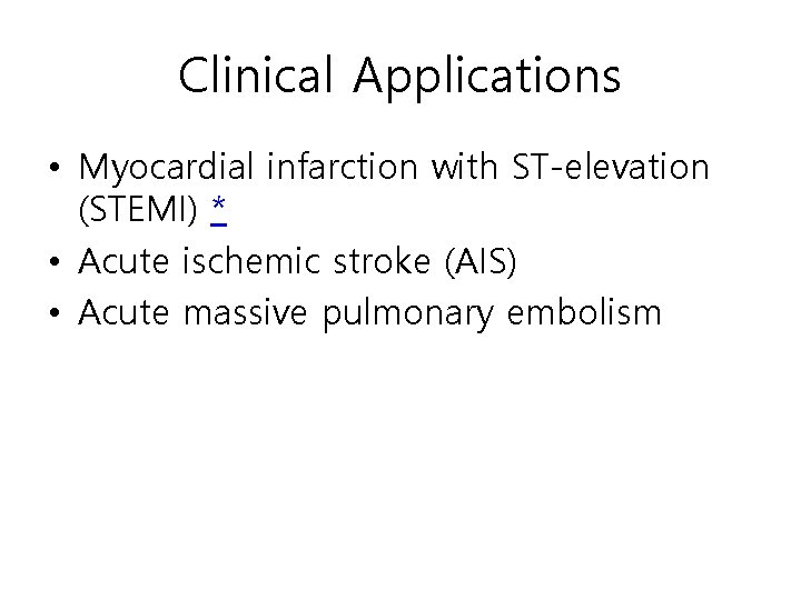 Clinical Applications • Myocardial infarction with ST-elevation (STEMI) * • Acute ischemic stroke (AIS)