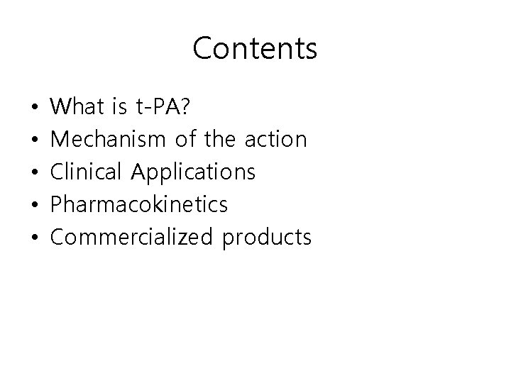 Contents • • • What is t-PA? Mechanism of the action Clinical Applications Pharmacokinetics