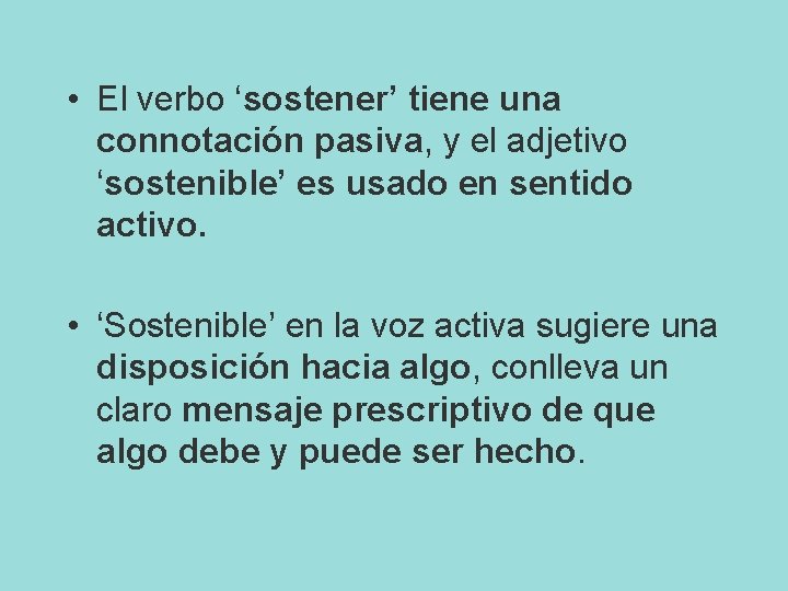  • El verbo ‘sostener’ tiene una connotación pasiva, y el adjetivo ‘sostenible’ es