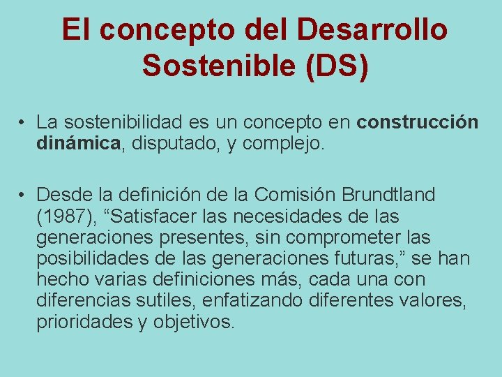 El concepto del Desarrollo Sostenible (DS) • La sostenibilidad es un concepto en construcción