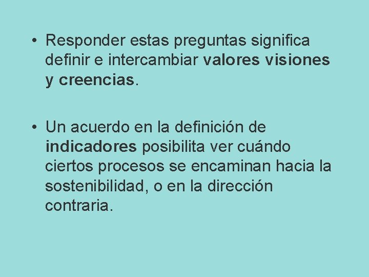  • Responder estas preguntas significa definir e intercambiar valores visiones y creencias. •